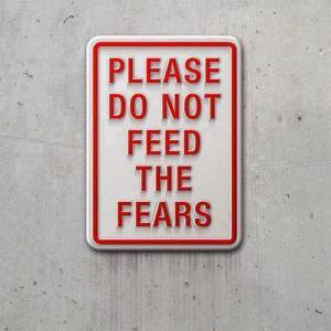 Do not feed fears